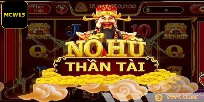 Nổ hũ Thần Tài là trò chơi slot game nổi bật tại MCW13